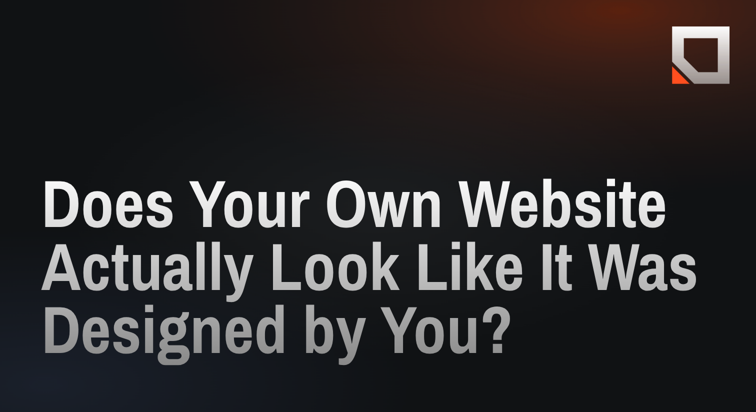 Does Your Own Website Actually Look Like It Was Designed by You?