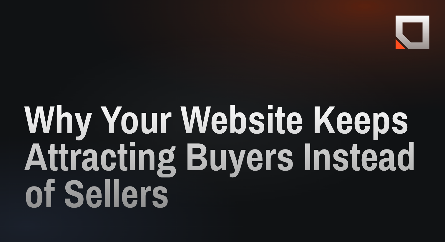 Why Your Website Keeps Attracting Buyers Instead of Sellers
