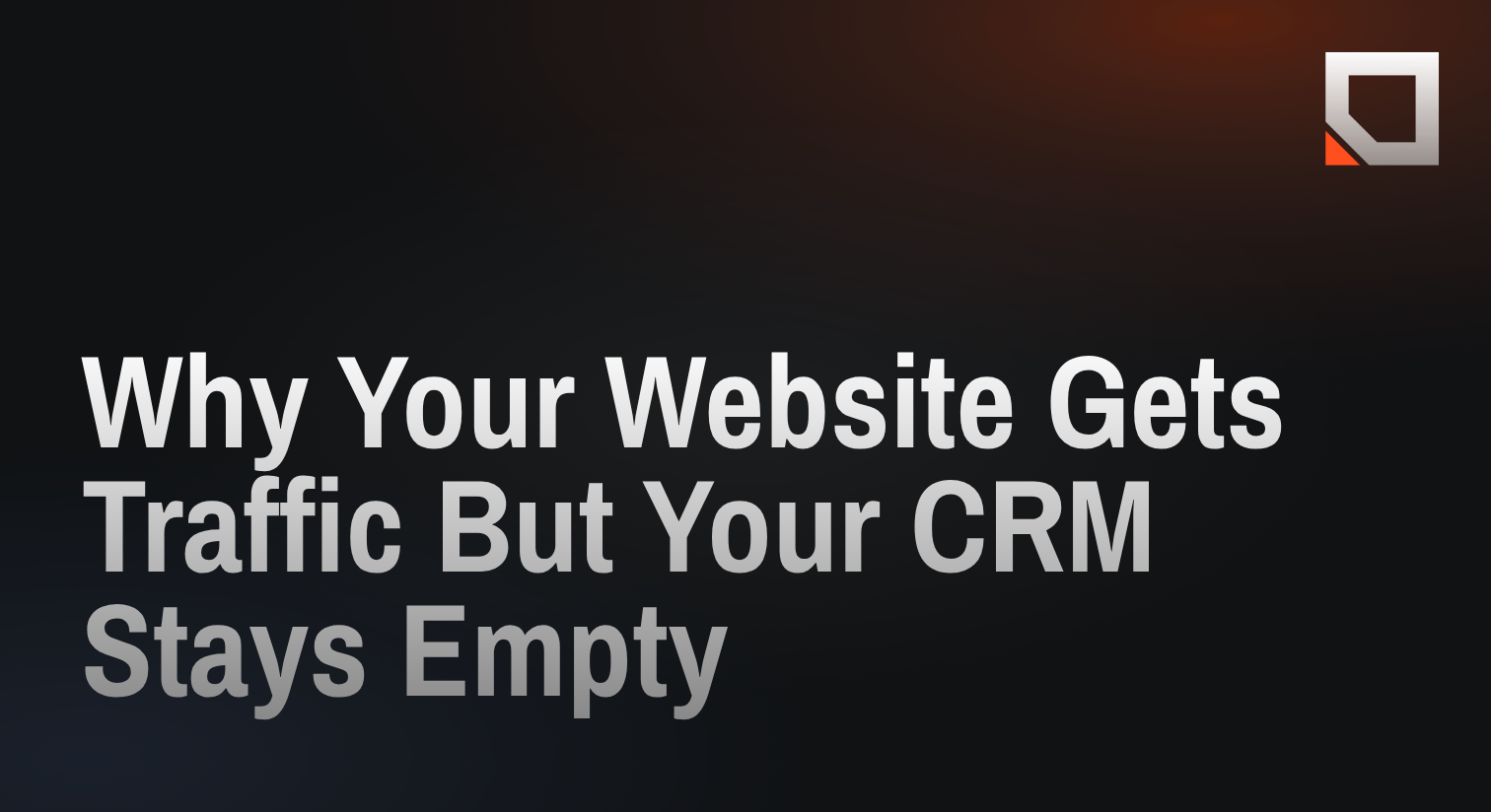 Why Your Website Gets Traffic But Your CRM Stays Empty