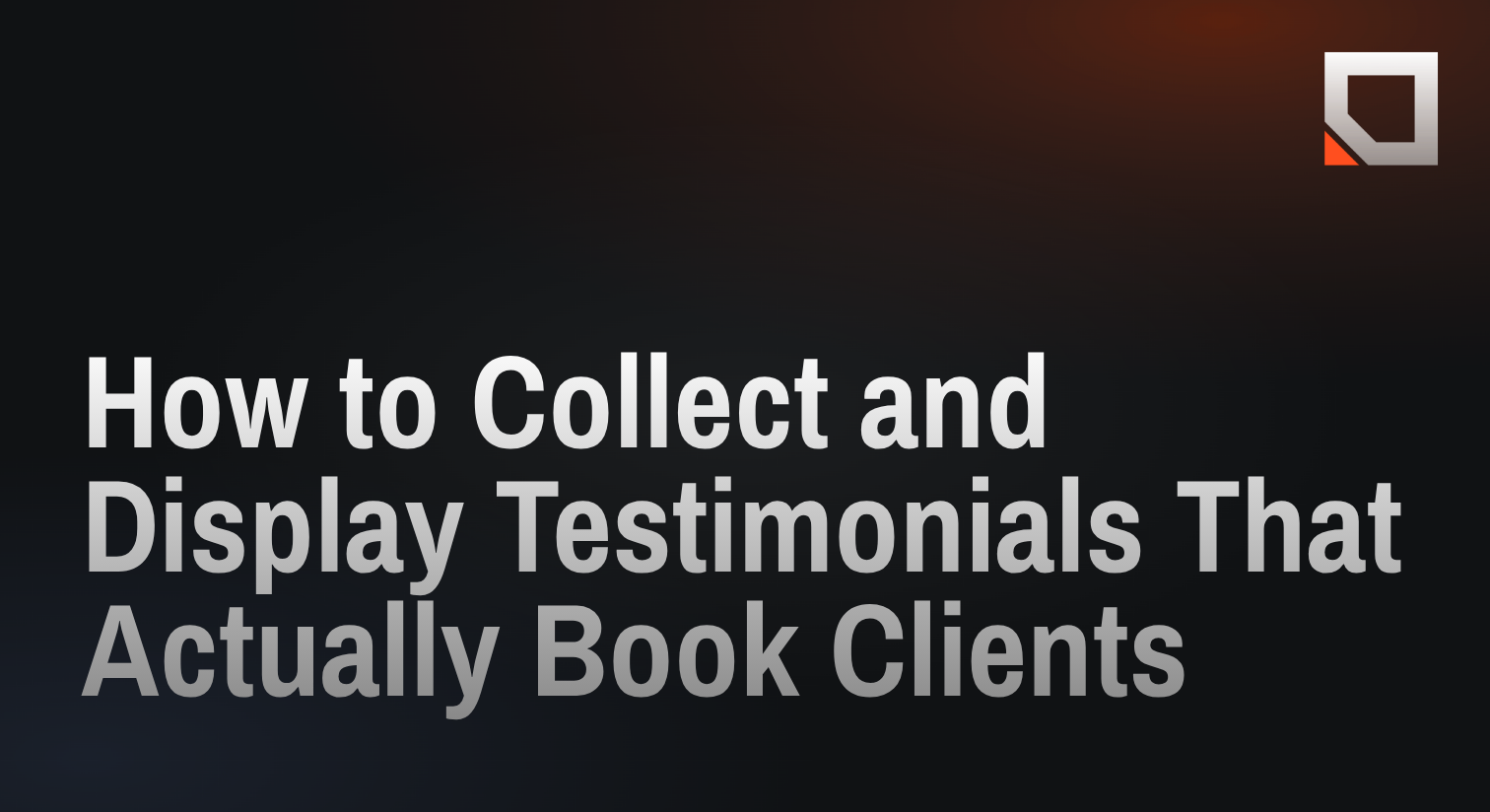 How to Collect and Display Testimonials That Actually Book Clients