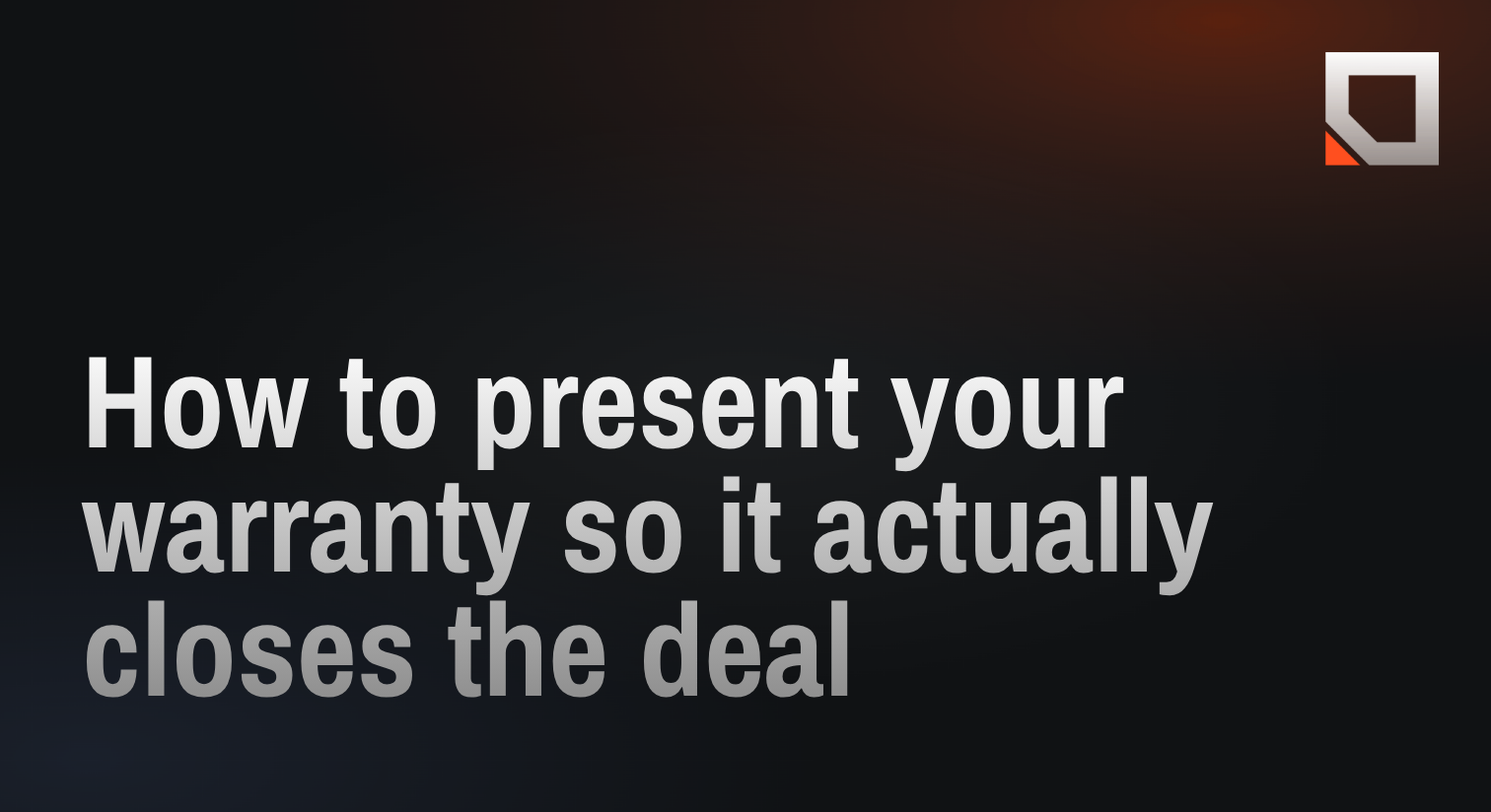 How to present your warranty so it actually closes the deal