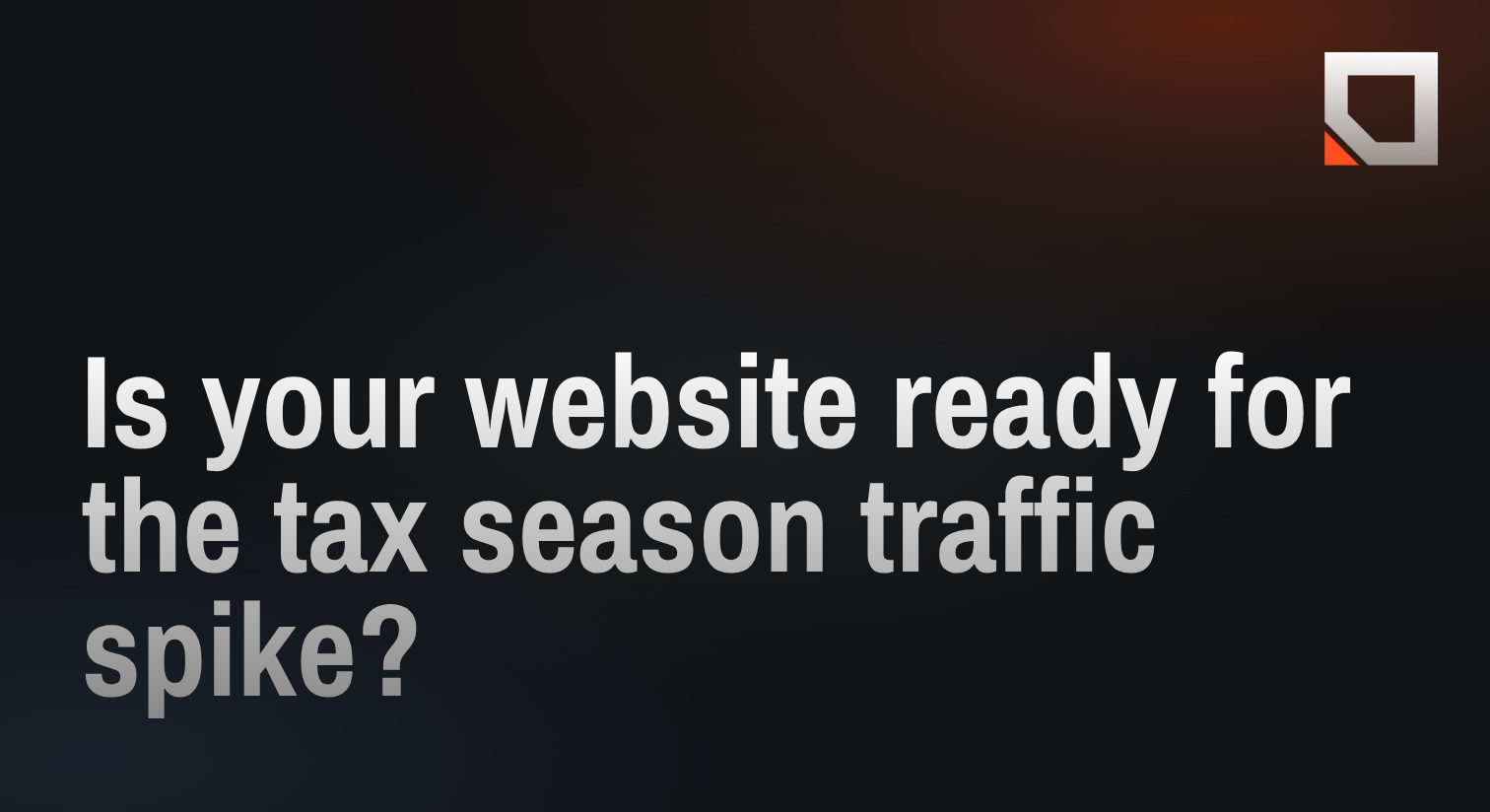 Is your website ready for the tax season traffic spike?