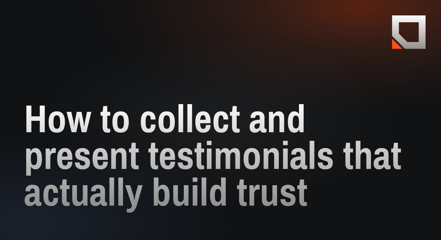 How to collect and present testimonials that actually build trust