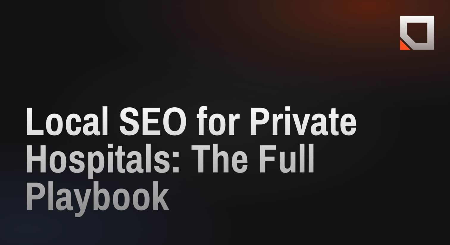Local SEO for Private Hospitals: The Full Playbook