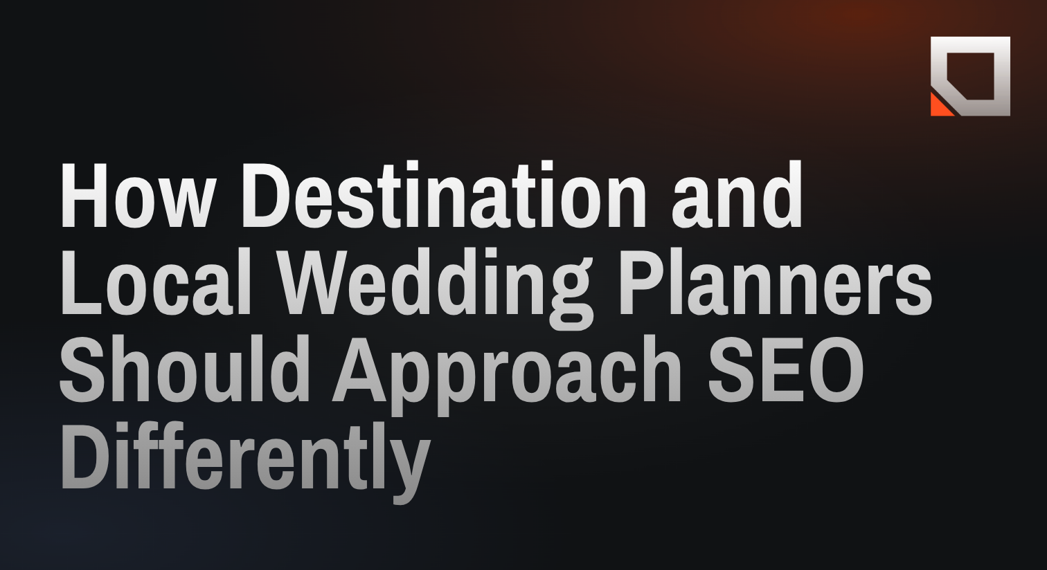 How Destination and Local Wedding Planners Should Approach SEO Differently