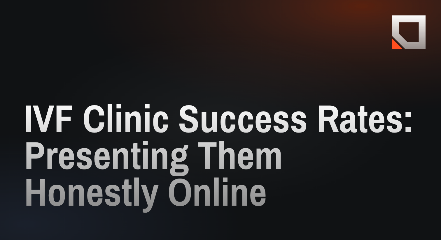 IVF Clinic Success Rates: Presenting Them Honestly Online