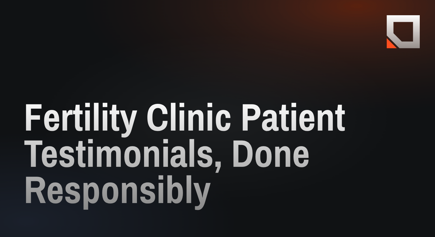 Fertility Clinic Patient Testimonials, Done Responsibly
