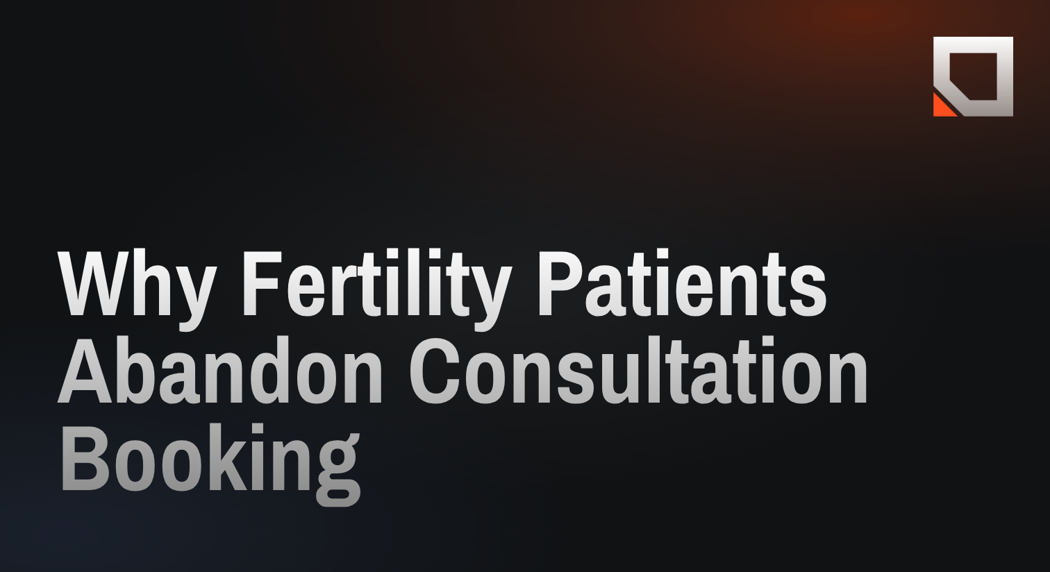 Why Fertility Patients Abandon Consultation Booking