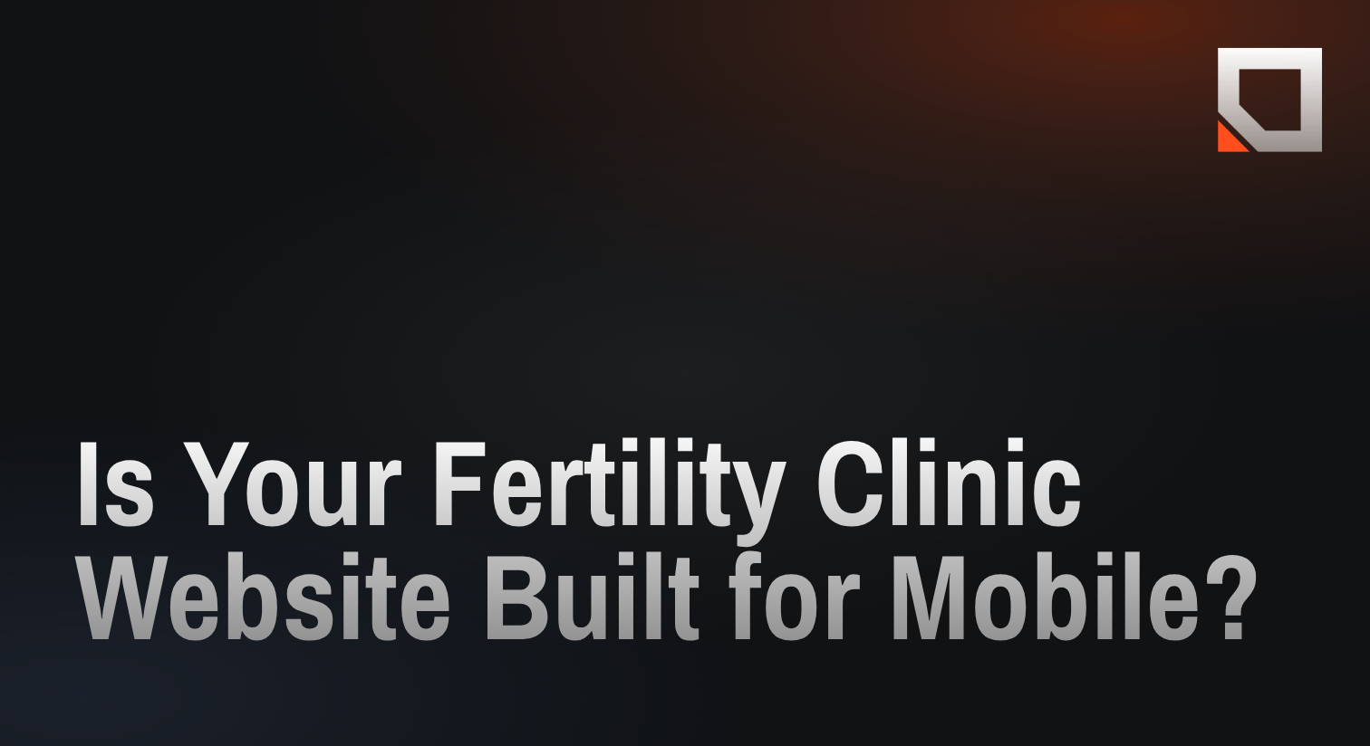 Is Your Fertility Clinic Website Built for Mobile?