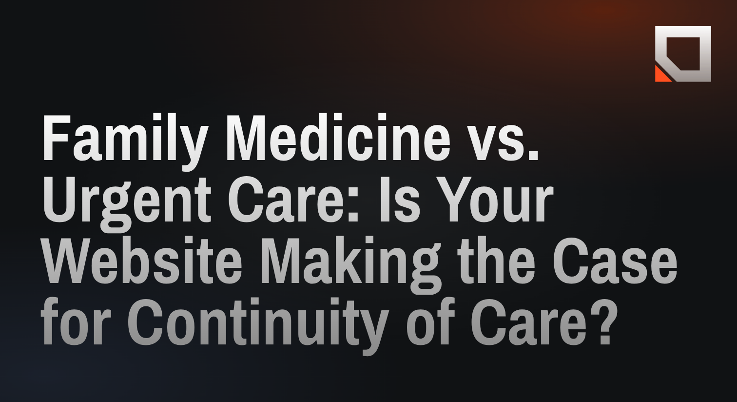 Family Medicine vs. Urgent Care: Is Your Website Making the Case for Continuity of Care?