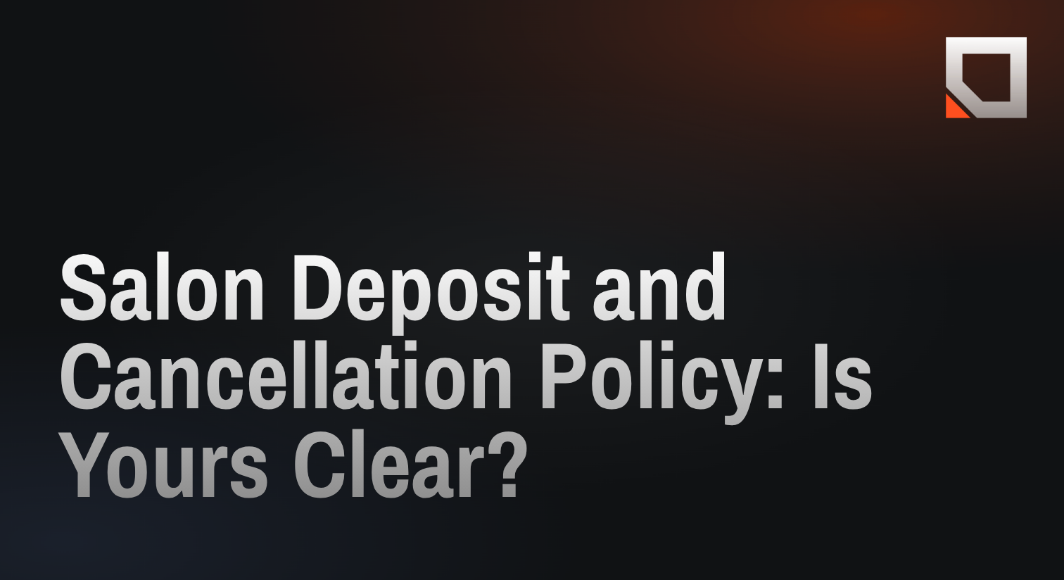 Salon Deposit and Cancellation Policy: Is Yours Clear?