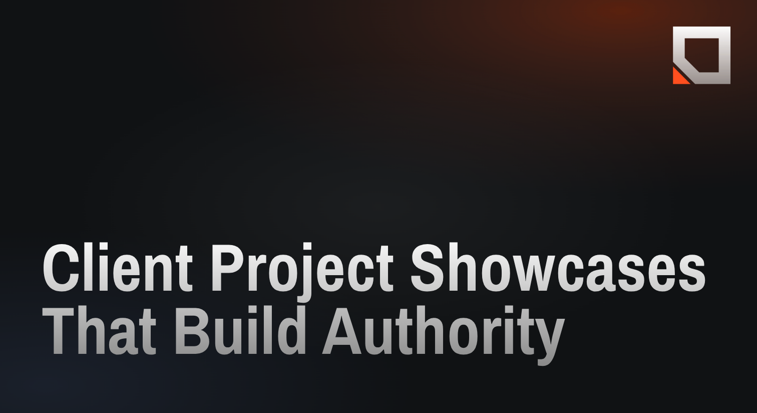 Client Project Showcases That Build Authority