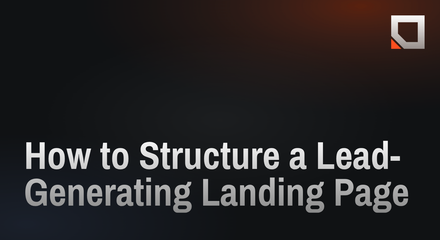 How to Structure a Lead-Generating Landing Page
