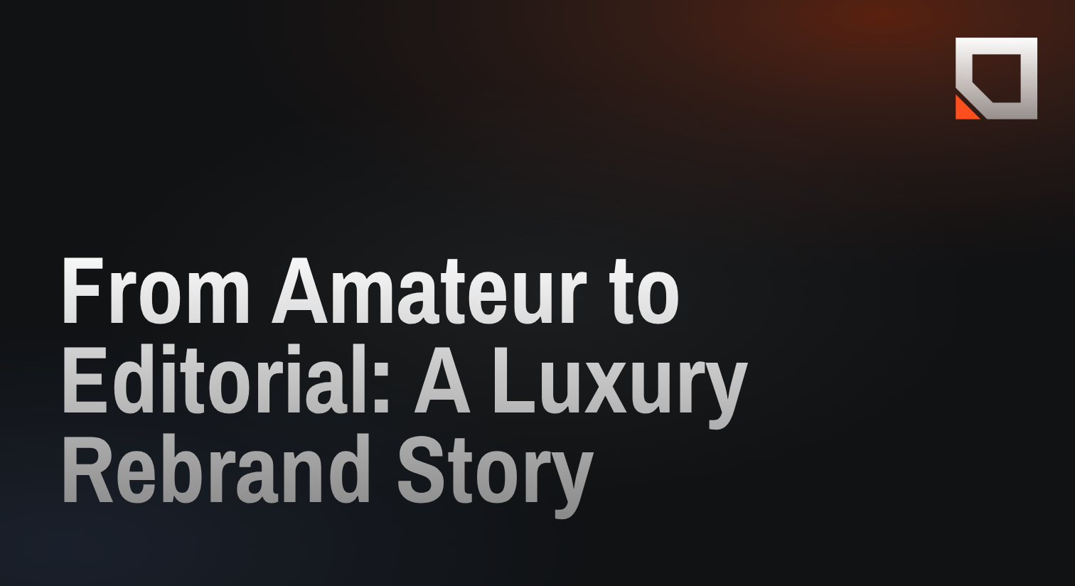 From Amateur to Editorial: A Luxury Rebrand Story