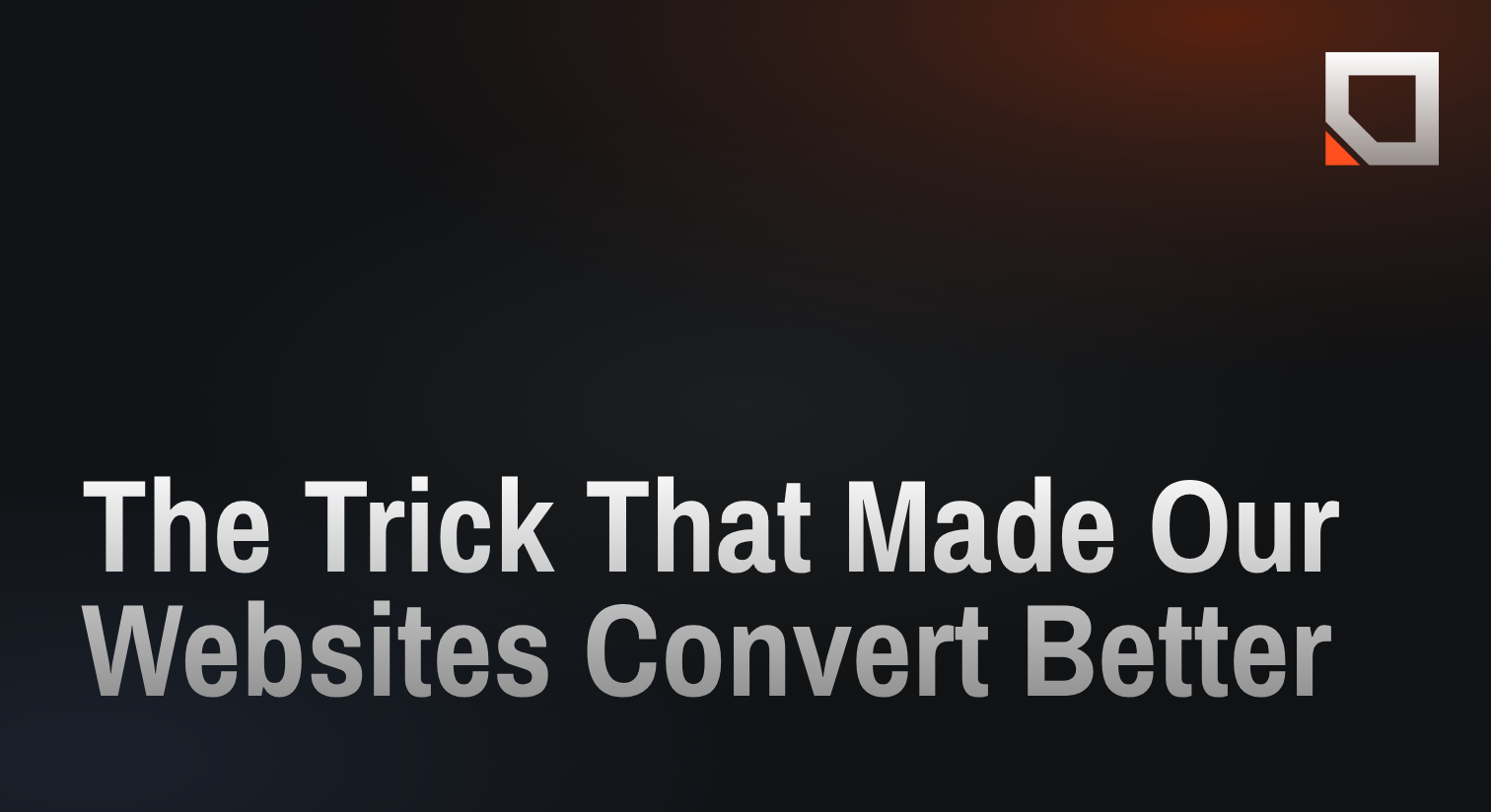 The Trick That Made Our Websites Convert Better