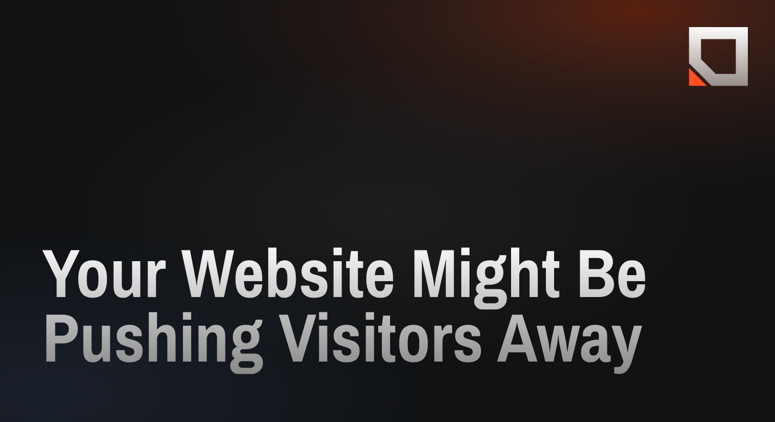 Your Website Might Be Pushing Visitors Away