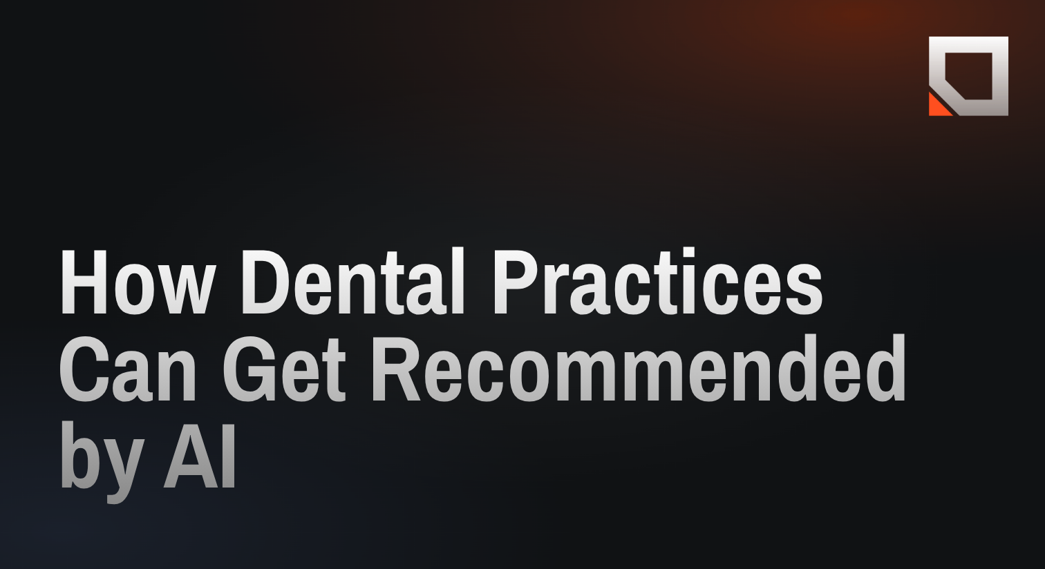 How Dental Practices Can Get Recommended by AI