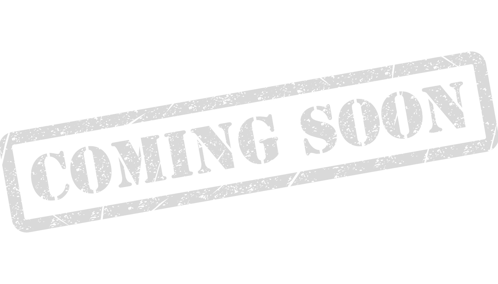 A rubber stamp with the words "COMING SOON" in bold, distressed lettering.