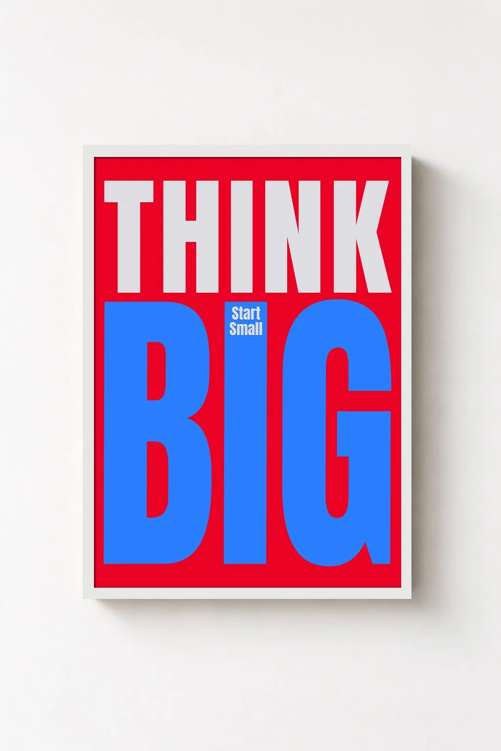 Think Big, Start Small.
