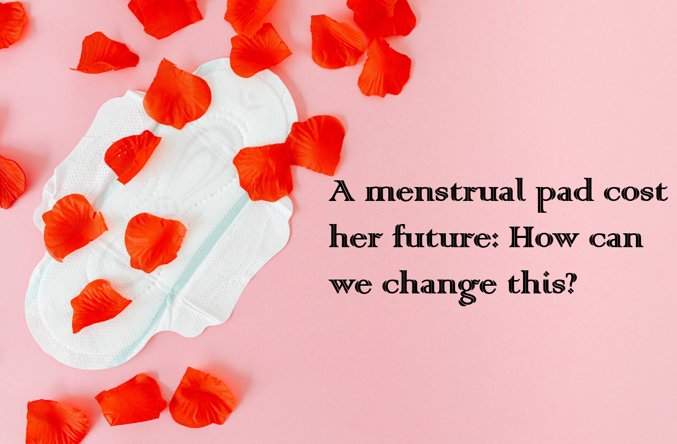 A menstrual pad cost her future: How can we change this?