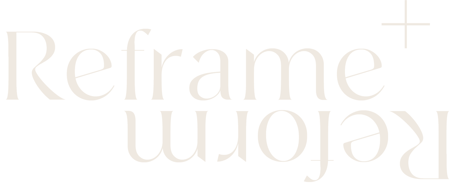 Reframe + Reform