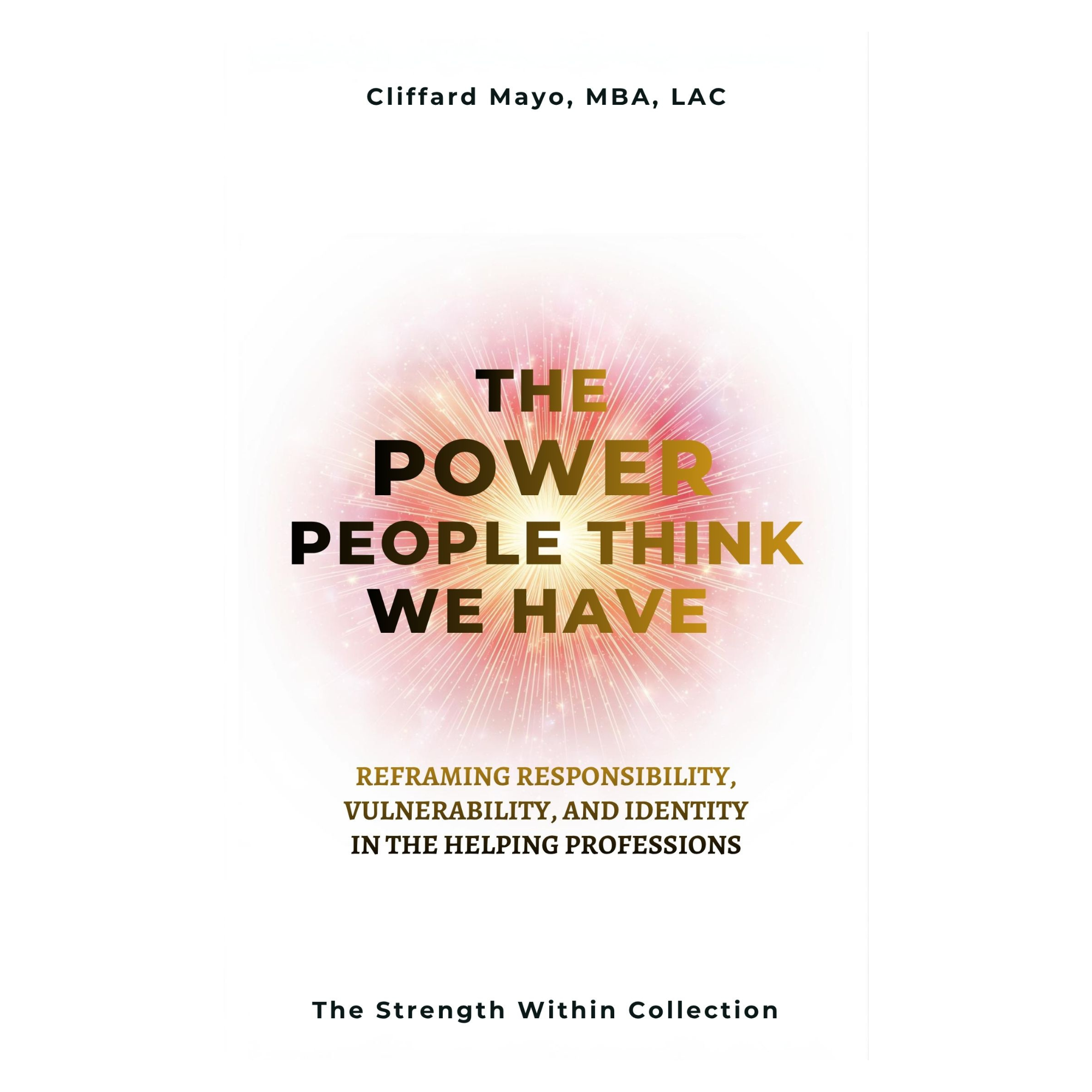 The Power People Think We Have: Reframing Responsibility, Vulnerability, and Identity in the Helping Professions