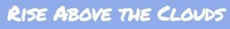 Text that reads 'RISE ABOVE THE CLOUDS' on a blue background.