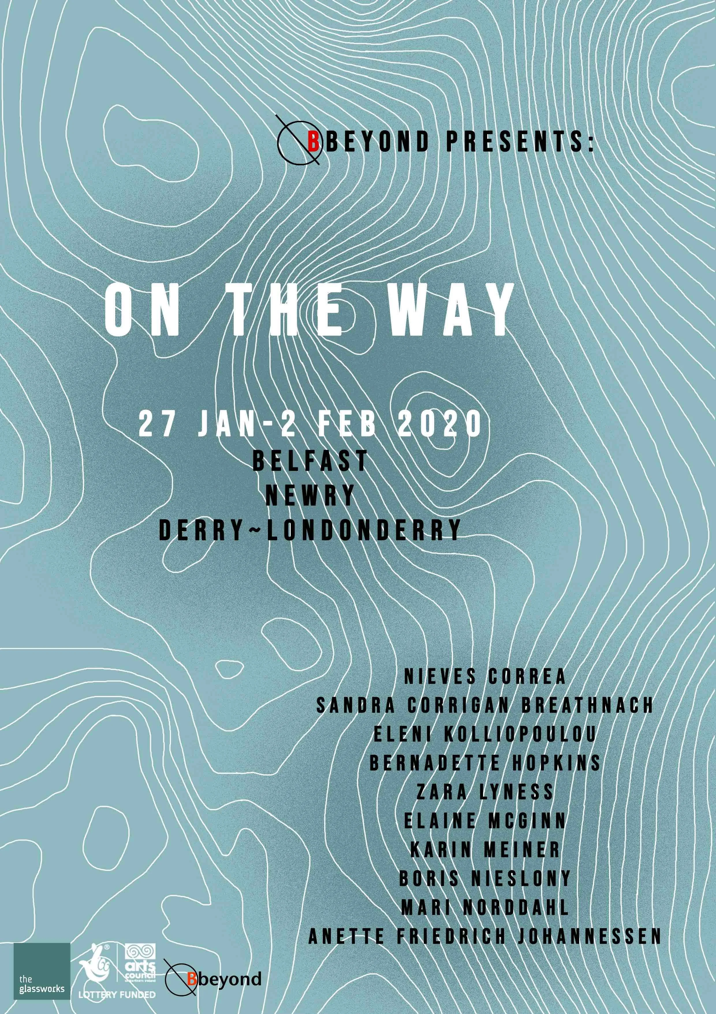 Event poster with a blue background and white topographic lines, displaying the event title 'ON THE WAY', dates '27 JAN - 2 FEB 2020', location 'BELFAST NEWRY DERRY ~ LONDONDERRY', and a list of artists including Nieves Correa, Sandra Corrigan Breathnach, Eleni Kollopoulou, Bernadette Hopkins, Zara Lyness, Elaine McGinn, Karin Meiner, Boris Nieslony, Mari Nordahl, Anette Friedrich Johannessen. Logos for The Glassworks, Arts Council, and Beyond are at the bottom.