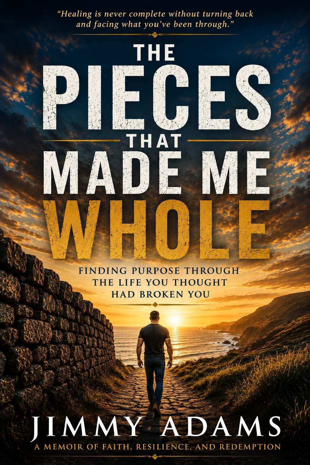 The Pieces That Made Me Whole, a memoir by Jimmy Adams. A man walks toward the sea at sunset.