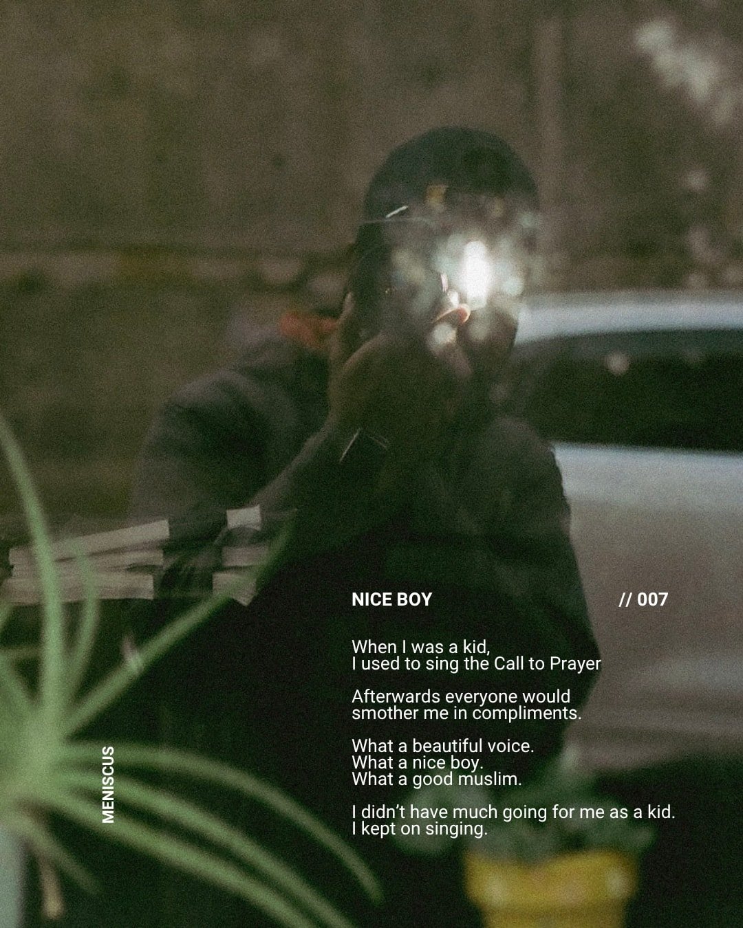 What a beautiful voice.
What a nice boy.
What a good muslim.

//007 &mdash; MENISCUS