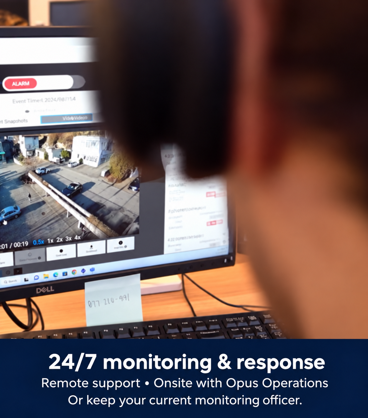 24/7 monitoring and response: remote support, onsite with Opus Operations, or keep your current monitoring officer.