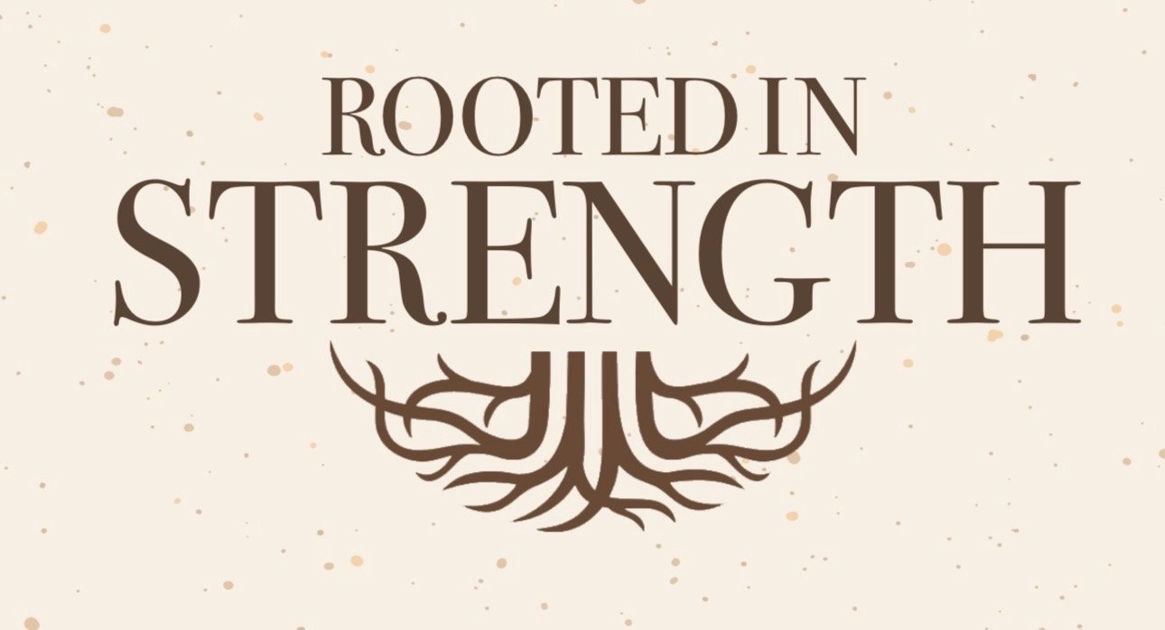 Text reading 'Rooted in Strength' with a tree root graphic below, on a beige background with brown splatters.