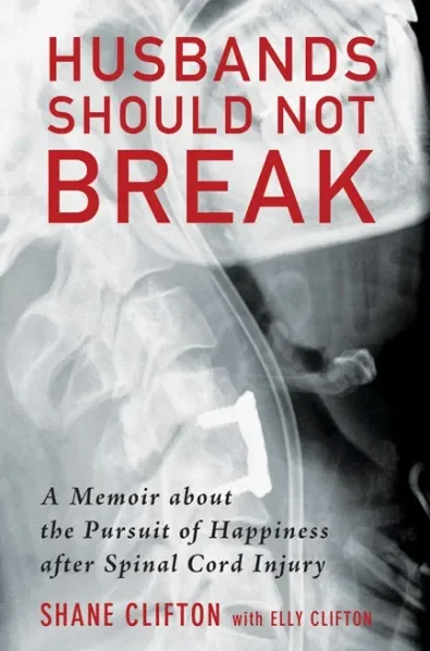 Book cover titled "Husbands Should Not Break" with a subtitle about a memoir on happiness after spinal cord injury, written by Shane Clifton with Elly Clifton, featuring an X-ray image in the background.