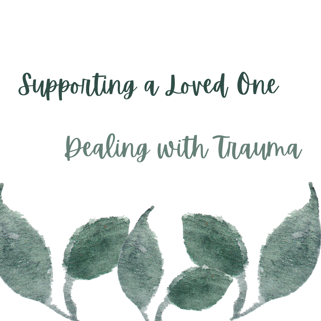Supporting a Loved One Dealing with Trauma