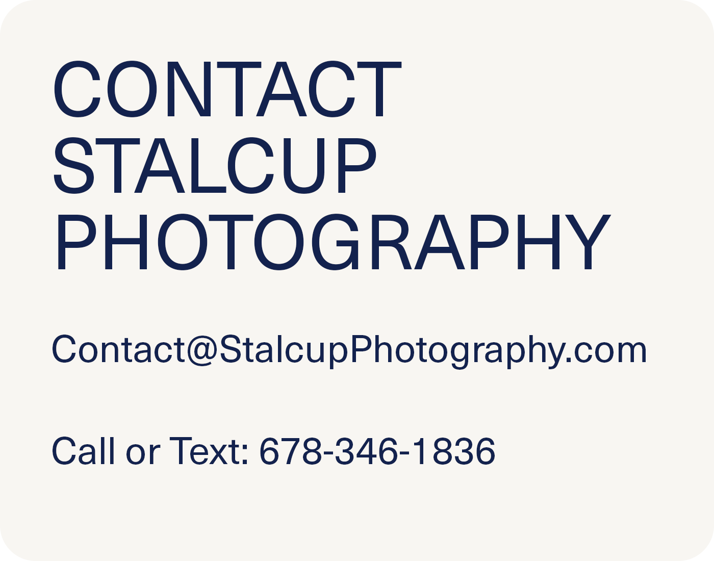 Contact Information, Phone 6783461836, email contact@stalcupphotography.com