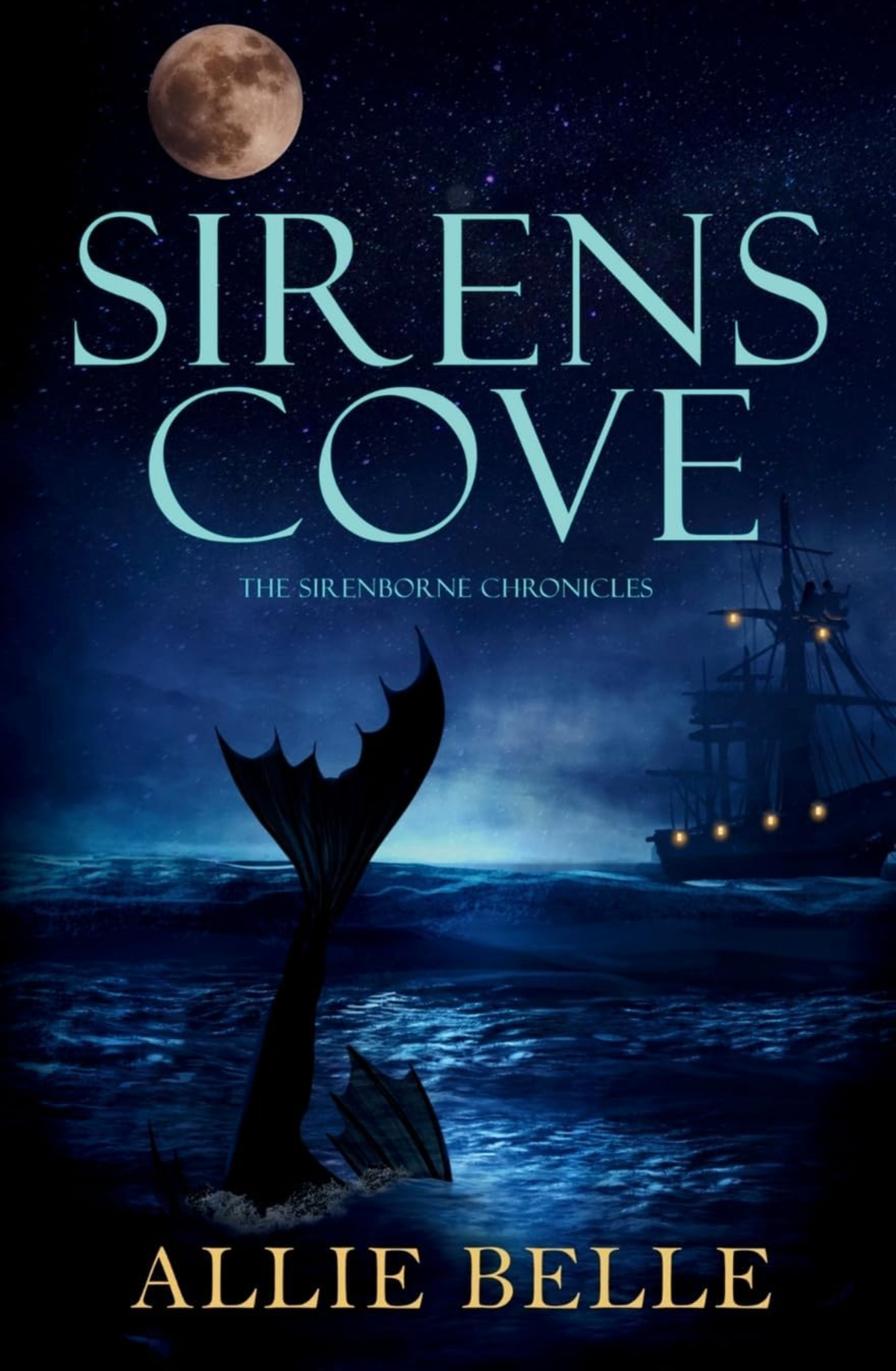 The cover of the book titled 'Sirens Cove: The Sirenborne Chronicles' by Allie Belle, featuring a night scene with a full moon, a starry sky, a ship's mast, and a mysterious mermaid tail emerging from the dark ocean.