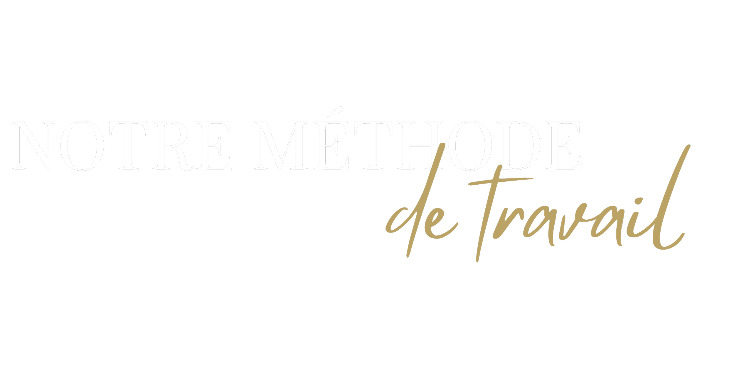 Texte en français sur un fond noir : "Notre méthode de travail" avec une écriture élégante en blanc et doré.
