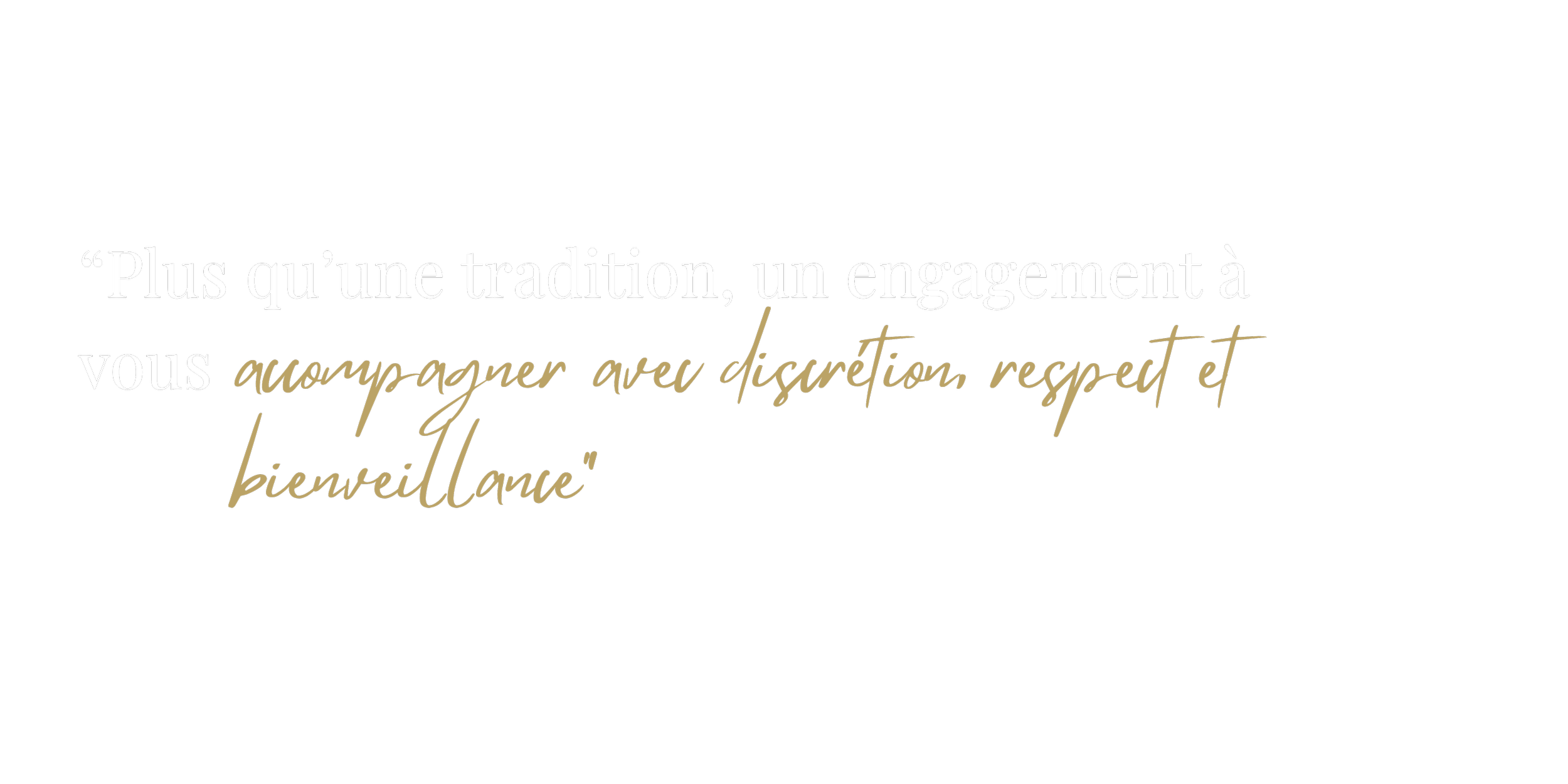 Citation en français sur un fond noir, écrit en blanc et or : "Plus qu’une tradition, un engagement à vous accompagner avec discrétion, respect et bienveillance".