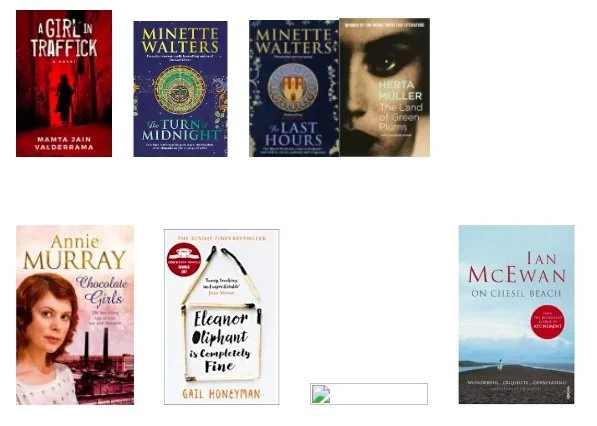 A collection of eight book covers arranged in two rows. The titles include 'A Girl in Traffick' by Mamta Jain Valderama, 'Turn Midnight' by Minette Walters, 'The Last Hours' by Minette Walters, 'The Land of Green Plums' by Herta Muller, 'Chocolate Girls' by Annie Murray, 'Eleanor Oliphant is Completely Fine' by Gail Honeyman, and 'On Chisel Beach' by Ian McEwan.