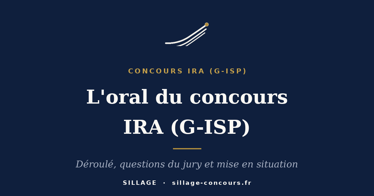 L'oral du concours IRA (G-ISP) : déroulé, questions du jury et mise en situation