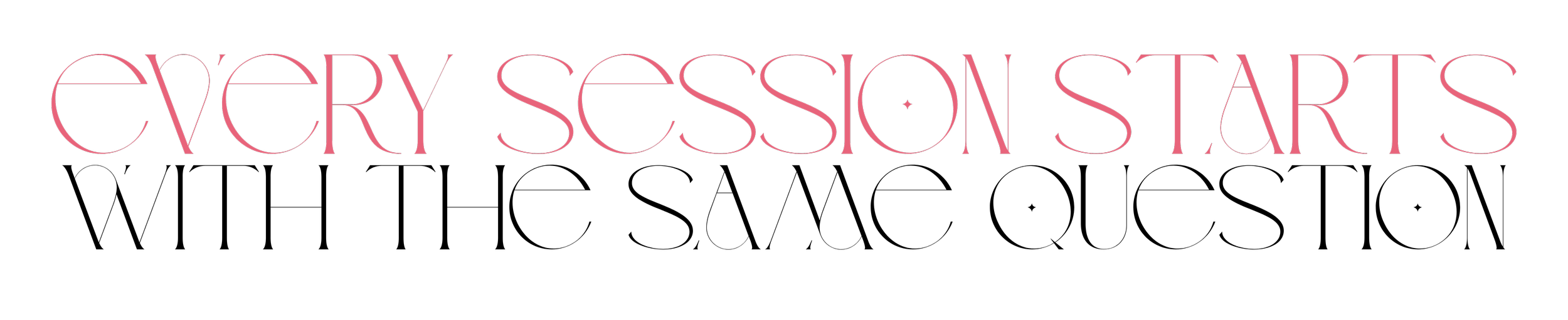 Text that reads "Every Session Starts" in pink font on a black background.