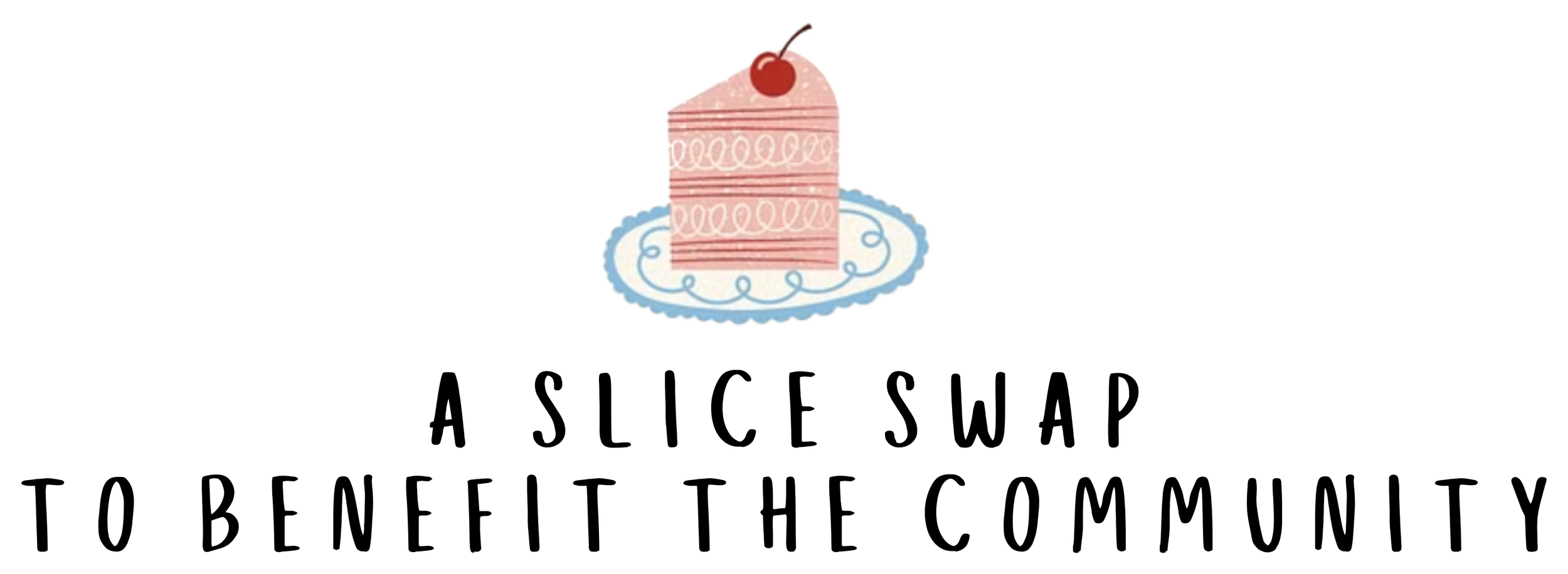 A slice of cake on a plate and under it, the text A slice swap to benefit the community