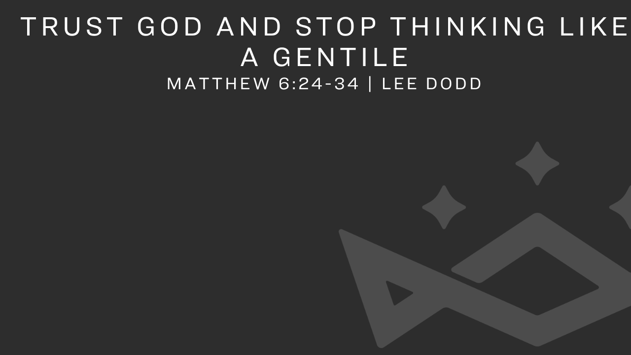 Trust God and Stop Thinking Like a Gentile
