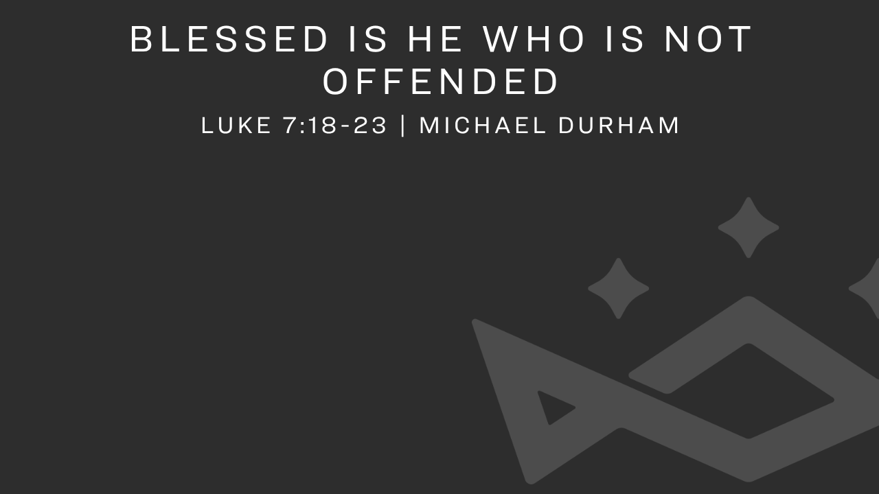 Blessed is He Who is Not Offended