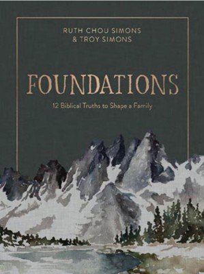 FOUNDATIONS: 12 BIBLICAL TRUTHS TO SHAPE A FAMILY