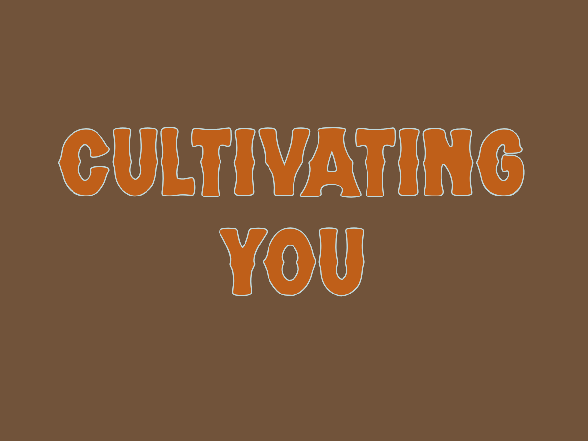 cultivating you