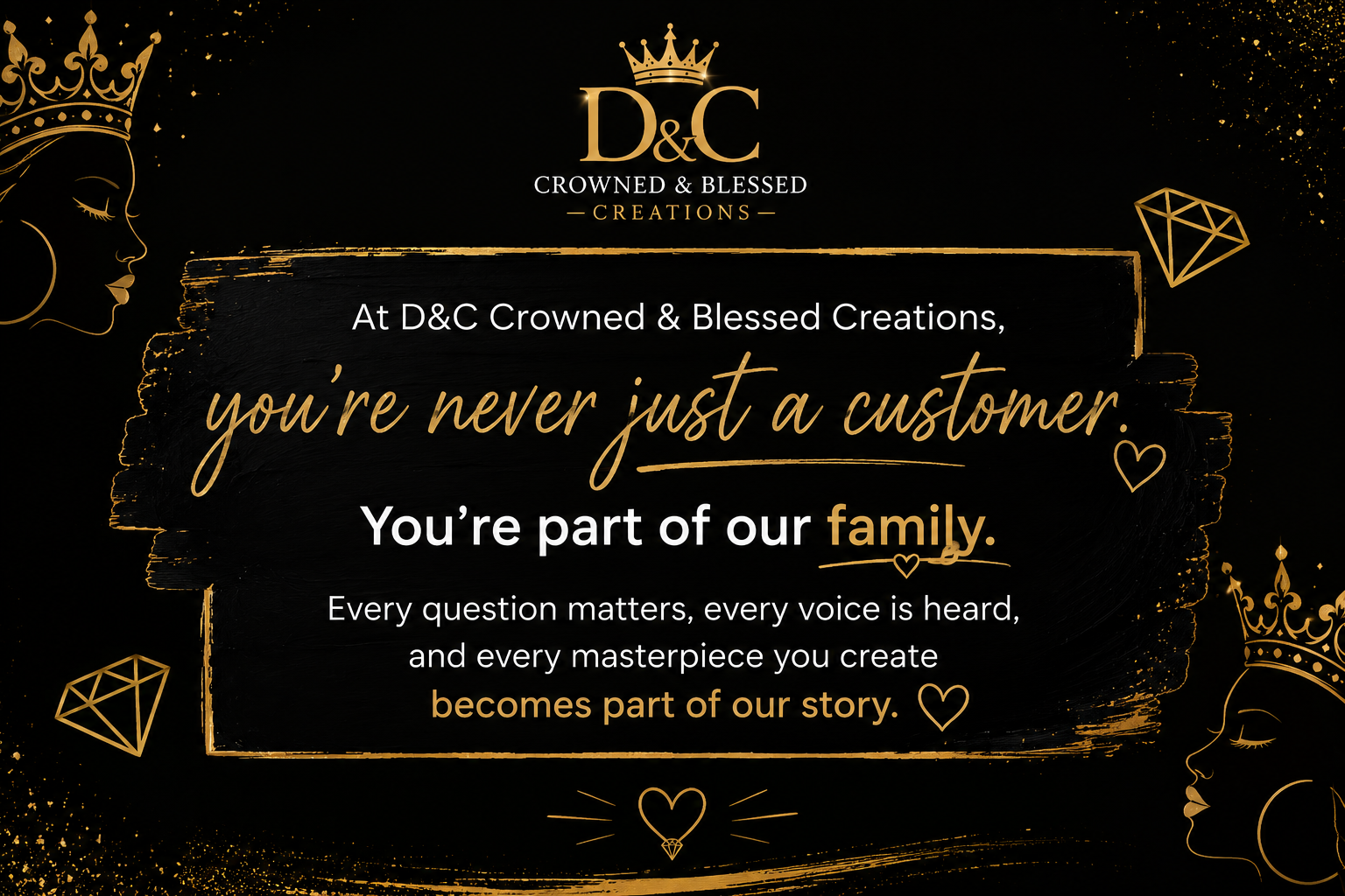A black background with gold accents features a message from D&C Crowned & Blessed Creations. There are illustrations of women's faces with crowns on both sides, along with gold hearts, diamond shapes, and decorative sparkles. The message emphasizes connection and creativity.