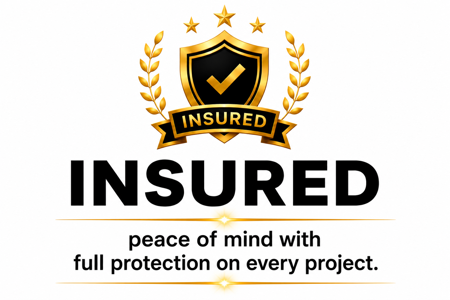 Gold and black shield badge with a check mark, surrounded by gold laurel branches, and labeled 'INSURED'. Below, bold black text says 'INSURED' with a tagline 'peace of mind with full protection on every project.'