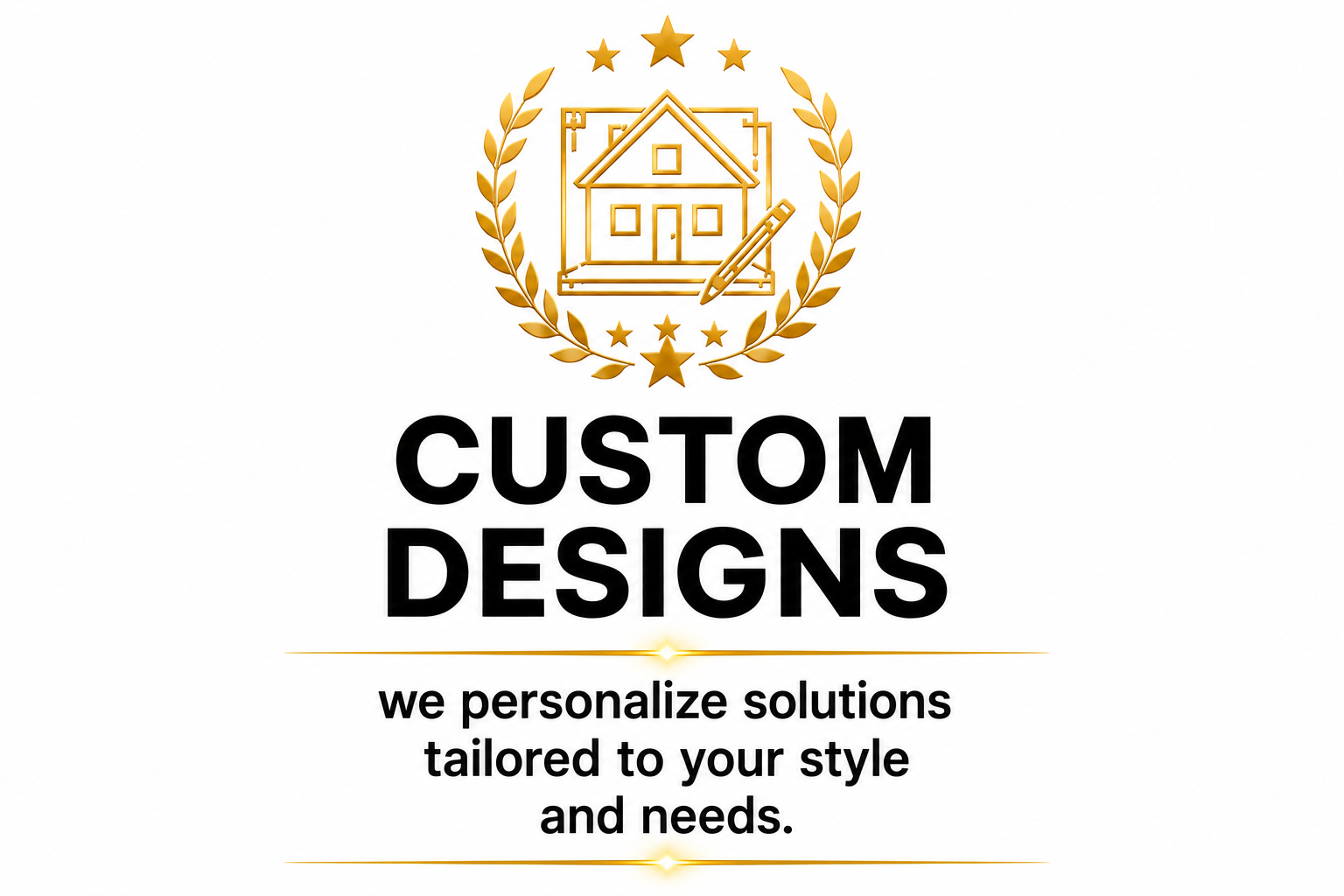 A logo with a gold outline of a house on a blueprint, surrounded by a selected gold laurel wreath and stars. Below, the text reads 'CUSTOM DESIGNS' in bold capital letters, followed by the phrase 'we personalize solutions tailored to your style and needs.' in smaller font.