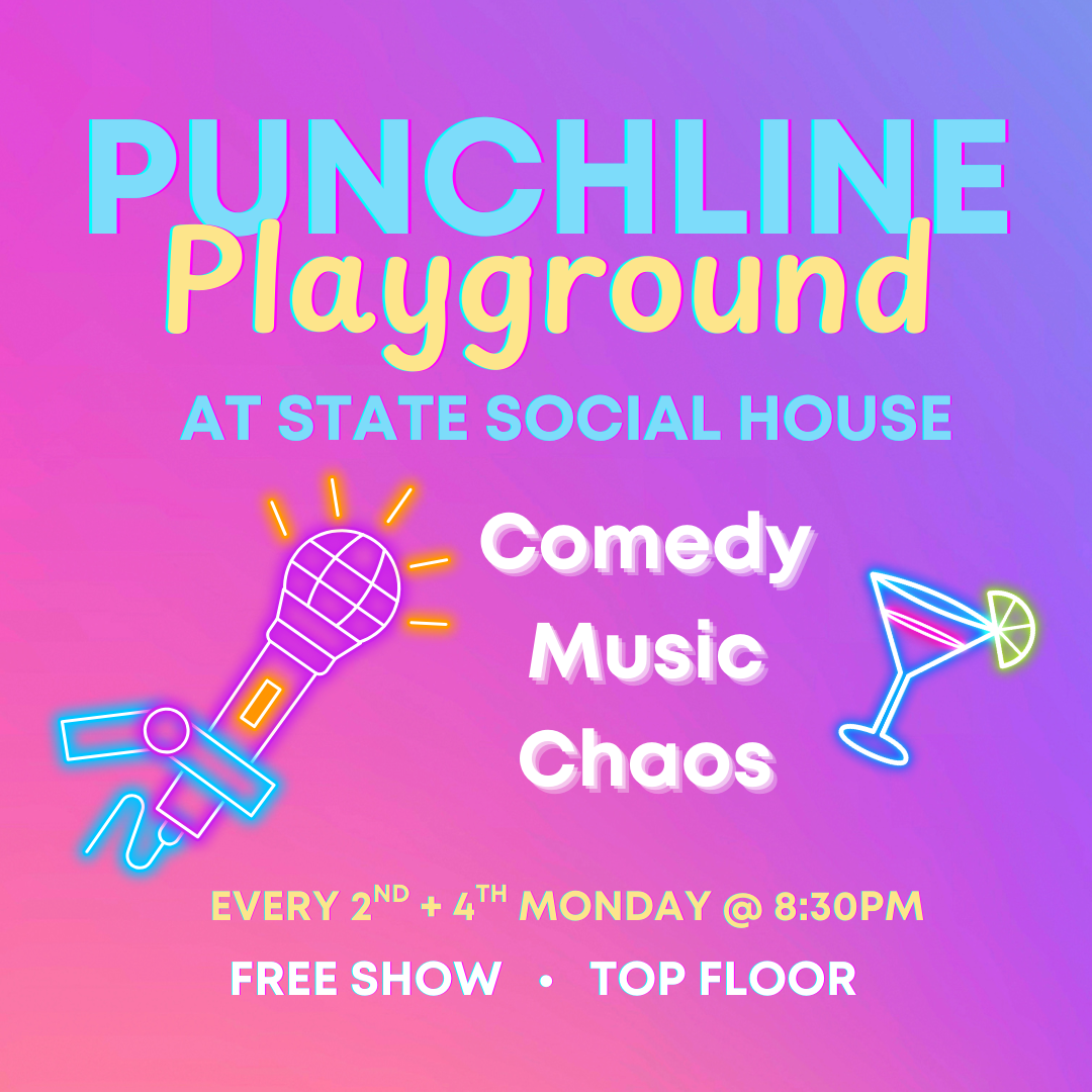 Colorful poster advertising Punchline Playground at State Social House with neon-style illustrations of a microphone and a cocktail glass. Shows comedy, music, chaos every 2nd and 4th Monday at 8:30 PM, free show on top floor.
